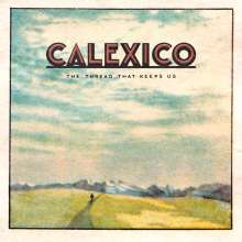 Calexico: The Thread That Keeps Us (180g) 