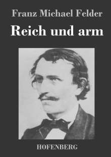 <b>Franz Michael</b> Felder: Reich und arm - 9783843025294