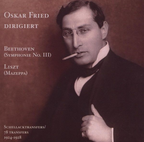 Oskar Fried - Ein vergessener Dirigent Vol.II
