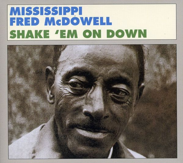 Mississippi Fred McDowell: Shake Em On Down