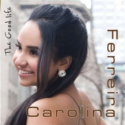Carolina Ferreira: Good Life