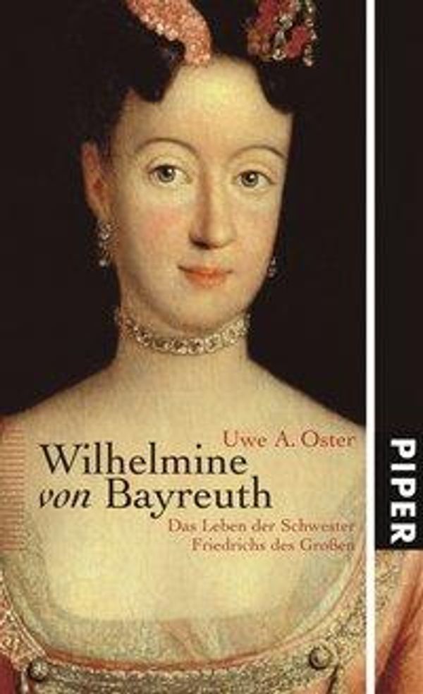 Uwe A. Oster: Wilhelmine von Bayreuth
